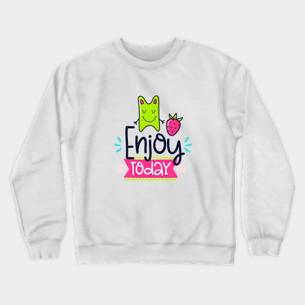 Enjoy Today Crewneck Sweatshirt by brishop